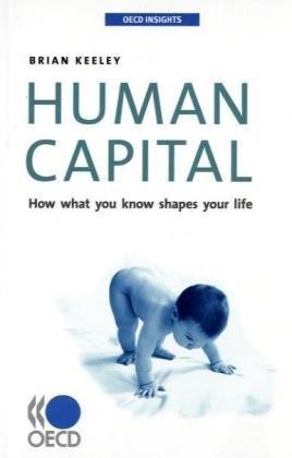 Human Capital : How what you know shapes your life