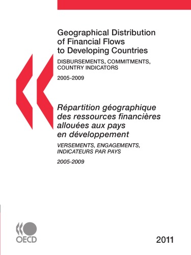 Geographical Distribution of Financial Flows to Developing Countries 2011 : Disbursements, Commitments, Country Indicators.