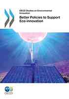 Oecd Studies On Environmental Innovation Better Policies To Support Eco Innovation