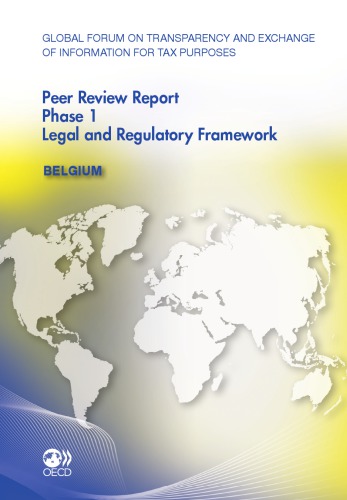 Global Forum on Transparency and Exchange of Information for Tax Purposes peer reviews : Belgium 2011 ; Phase 1 ; April 2011 (reflecting the legal and regulatory framework as at October 2010)