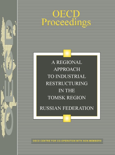 OECD Proceedings a Regional Approach to Industrial Restructuring in the Tomsk Region, Russian Federation