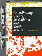 Co-ordinating Services for Children and Youth at Risk.