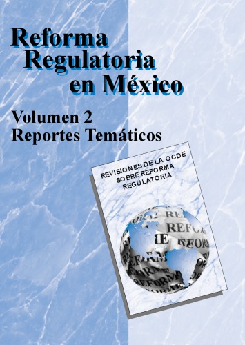 Revisiones de la OCDE sobre reforma regulatoria Reforma Regulatoria en México Volumen II, Reportes temáticos