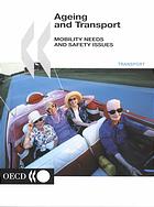 Ageing and Transport - Mobility Needs and Safety Issues