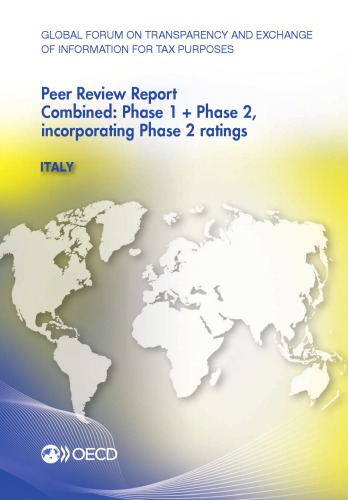 Global forum on transparency and exchange of information for tax purposes peer reviews : Italy 2013. Combined : Phase 1 + phase 2, Incorporating phase 2 ratings.