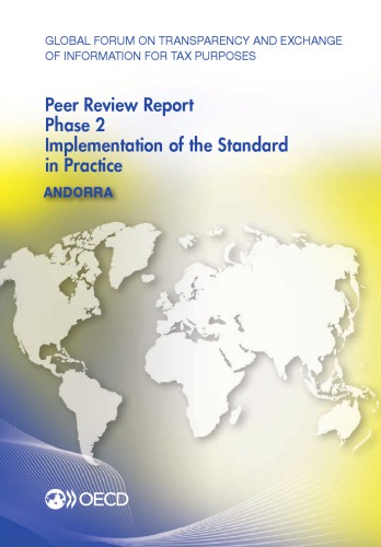 Global forum on transparency and exchange of information for tax purposes peer reviews. Andorra 2014 : phase 2 : implementation of the standard in practice.