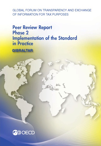 Global Forum on Transparency and Exchange of Information for Tax Purposes peer reviews: Gibraltar 2014 phase 2: implementation of the standard in practice ; October 2014 (reflecting the legal and regulatory framework as at August 2014)