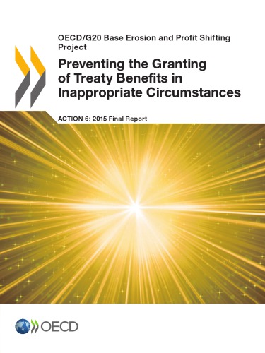 OECD/G20 Base Erosion and Profit Shifting Project Preventing the Granting of Treaty Benefits in Inappropriate Circumstances, Action 6 - 2015 Final Report