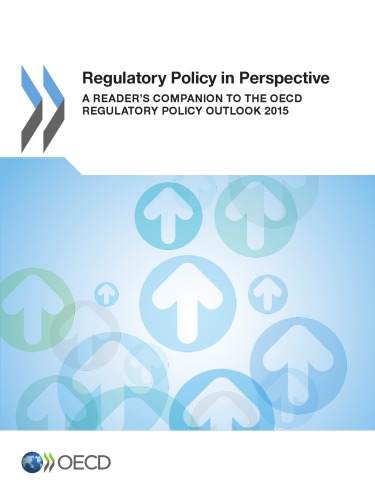 Regulatory Policy in Perspective : a Reader's Companion to the OECD Regulatory Policy Outlook 2015