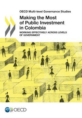 OECD Multi-Level Governance Studies Making the Most of Public Investment in Colombia