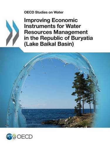 OECD Studies on Water Improving Economic Instruments for Water Resources Management in the Republic of Buryatia (Lake Baikal Basin)