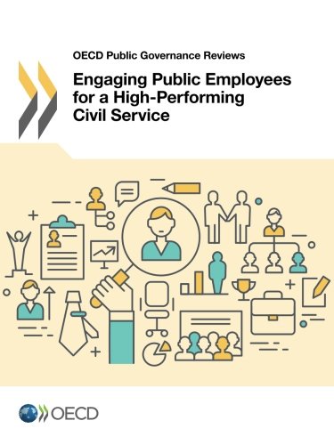 OECD Public Governance Reviews Engaging Public Employees for a High-Performing Civil Service