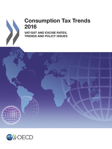 Consumption tax trends 2016 : VAT/GST and excise rates, trends and policy issues.