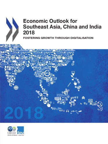 Economic outlook for Southeast Asia, China and India 2018 : fostering growth through digitalisation.