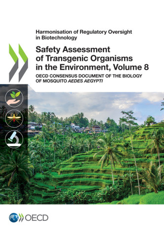 Safety Assessment of Transgenic Organisms in the Environment, Volume 8 OECD Consensus Document of the Biology of Mosquito Aedes aegypti