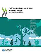 OECD reviews of public health. Japan : a healthier tomorrow.