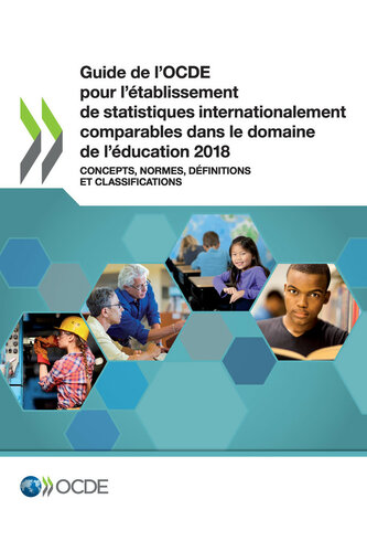 Guide de l'OCDE pour l'établissement de statistiques internationalement comparables dans le domaine de l'éducation 2018 Concepts, normes, définitions et classifications