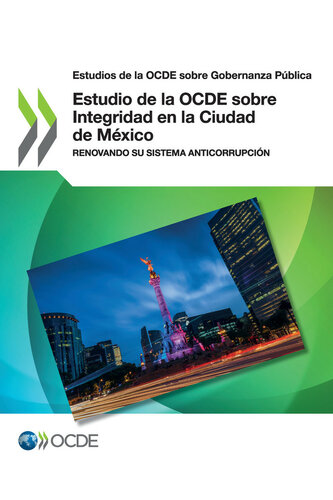 Estudio de la OCDE sobre Integridad en la Ciudad de México : Renovando su sistema anticorrupción