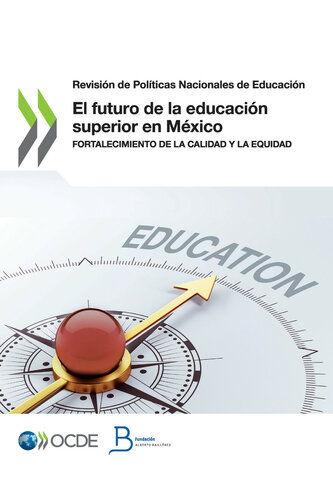 El futuro de la educación superior en México : Fortalecimiento de la calidad y la equidad