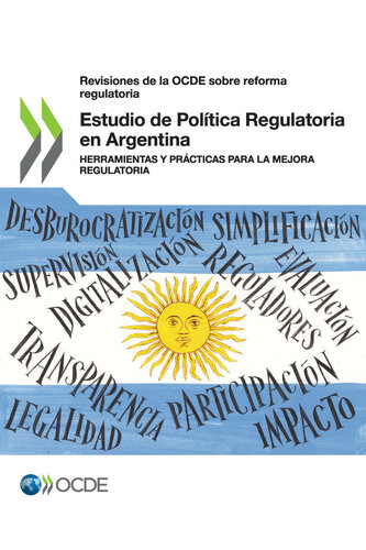 Estudio de Política Regulatoria en Argentina : Herramientas y prácticas para la mejora regulatoria