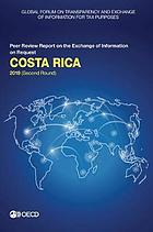 Global Forum on Transparency and Exchange of Information for Tax Purposes: Costa Rica (second round) peer review report on the exchange of information on request : July 2019 (reflecting the legal and regulatory framework as at May 2019)