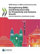 Strengthening SMEs and entreprenurship for productivity and inclusive growth : OECD 2018 ministerial conference on SMS.