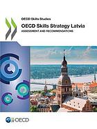 OECD SKILLS STUDIES OECD SKILLS STRATEGY LATVIA ASSESSMENT AND RECOMMENDATIONS