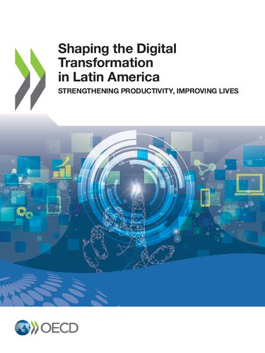 SHAPING THE DIGITAL TRANSFORMATION IN LATIN AMERICA STRENGTHENING PRODUCTIVITY, IMPROVING LIVES