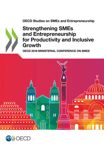 Strengthening SMEs and Entrepreneurship for Productivity and Inclusive Growth : OECD 2018 Ministerial Conference on SMEs