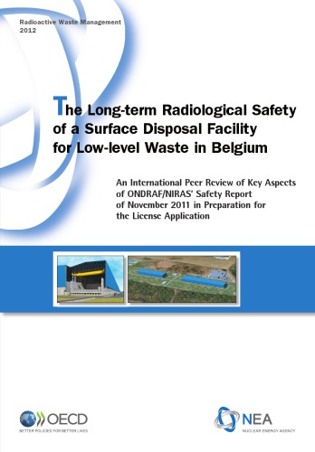 The Long-term Radiological Safety of a Surface Disposal Facility for Low-level Waste in Belgium : an International Peer Review of Key Aspects of ONDRAF/NIRAS' Safety Report of November 2011 in Preparation for the License Application