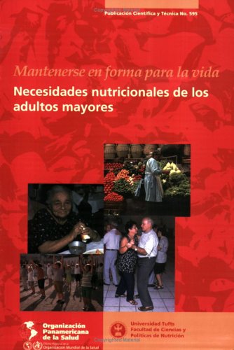 Mantenerse en forma para la vida : necesidades nutricionales de los adultos mayores.