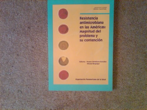 Resistencia antimicrobiana en las Américas : Magnitud del problema y su contención.