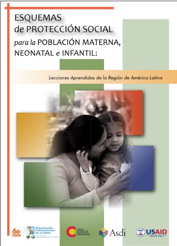 Esquemas de protección social para la población materna, neonatal e infantil : lecciones aprendidas de la región de América Latina