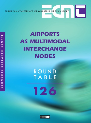 Report of the One Hundred and Twenty Sixth Round Table on Transport Economics : held in Paris on the 20th-21st March 2003 on the following topic : airports as multimodal interchange nodes.