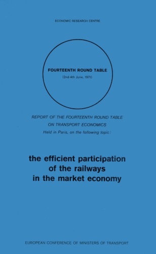 The efficient participation of the railways in the market economy : report of the fourteenth round table on transport economics held in Paris.