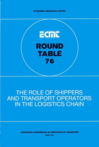 Report of the Seventy-sixth Round Table on Transport Economics : held in Paris on 29th-30th April 1987 on the following topic : the role of shippers and transport operators in the logistics chain.