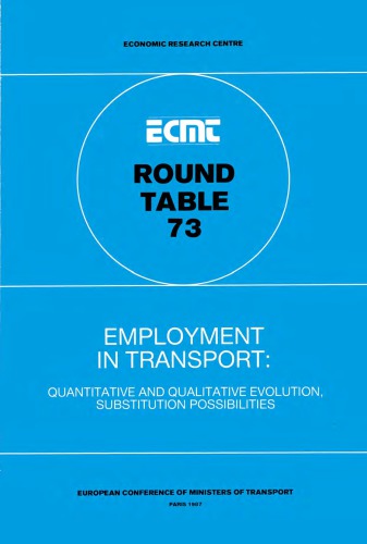 Report of the Seventy-Third Round Table on Transport Economics : held in Paris on 27th-28th November 1986 on the following topic : employment in transport : quantitative and qualitative evolution, substitution possibilities.