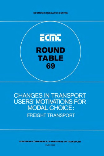 Changes in Transport Users' Motivation for Modal Choice : Freight Transport. Report of the Sixty-Ninth Round Table on Transport Economics Held in Paris on 6-7 December 1984