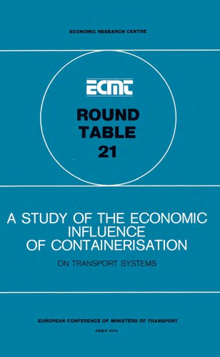 Report of the twenty-first Round Table on Transport Economics, held at Paris on 1st and 2nd February 1973 on the following topic, A study of the economic influence of containerisation on transport systems.