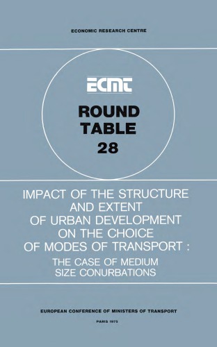 Impact of the structure and extent of urban development on the choice of modes of transport : report of the twenty-eight Round Table on Transport Economics held in Paris on 24th-25th April 1975 ; the case of medium sized conurbations