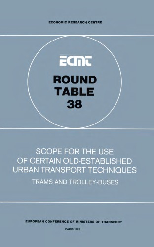 Scope for the use of certain old-established urban transport techniques : trams and trolleybuses : report of the thirty-eighth Round Table on Transport Economics, held in Paris on 24th-25th March, 1977.