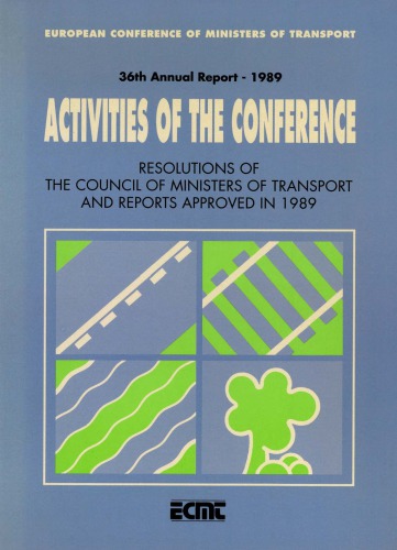 Resolutions of the council of ministers of transport and reports approved in 1989 : activities of the conference, 36th annual report, 1989