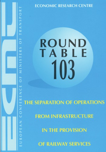 The separation of operations from infrastructure in the provision of railway services : Report of the One Hundred and Third Round Table on Transport Economics held in Paris on 13th - 14th June 1996