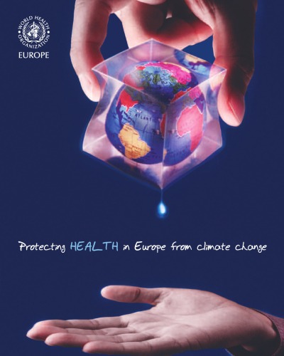 Protecting health in Europe from climate change : World Health Day 2008.