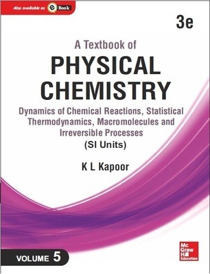 A Textbook of Physical Chemistry: Dynamics of Chemical Reactions, Statistical Thermodynamics and Macromolecules (SI Unit), 3e, Volume 5