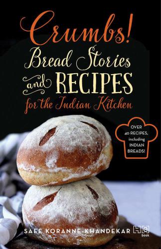 Crumbs! : Bread Stories and Recipes for the Indian Kitchen