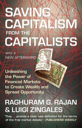 Saving capitalism from the capitalists : unleashing the power of financial markets to create wealth and spread opportunity : with a new afterword