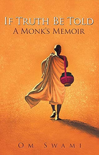 If Truth Be Told: A Monk's Memoir [Hardcover] [Dec 04, 2014] Om Swami