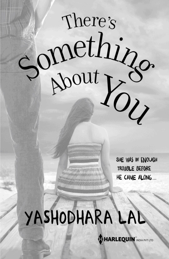 There's something about you : she was in enough trouble before he came along ..