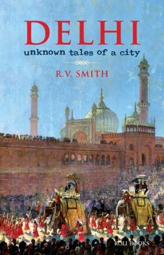 Delhi : unknown tales of a city